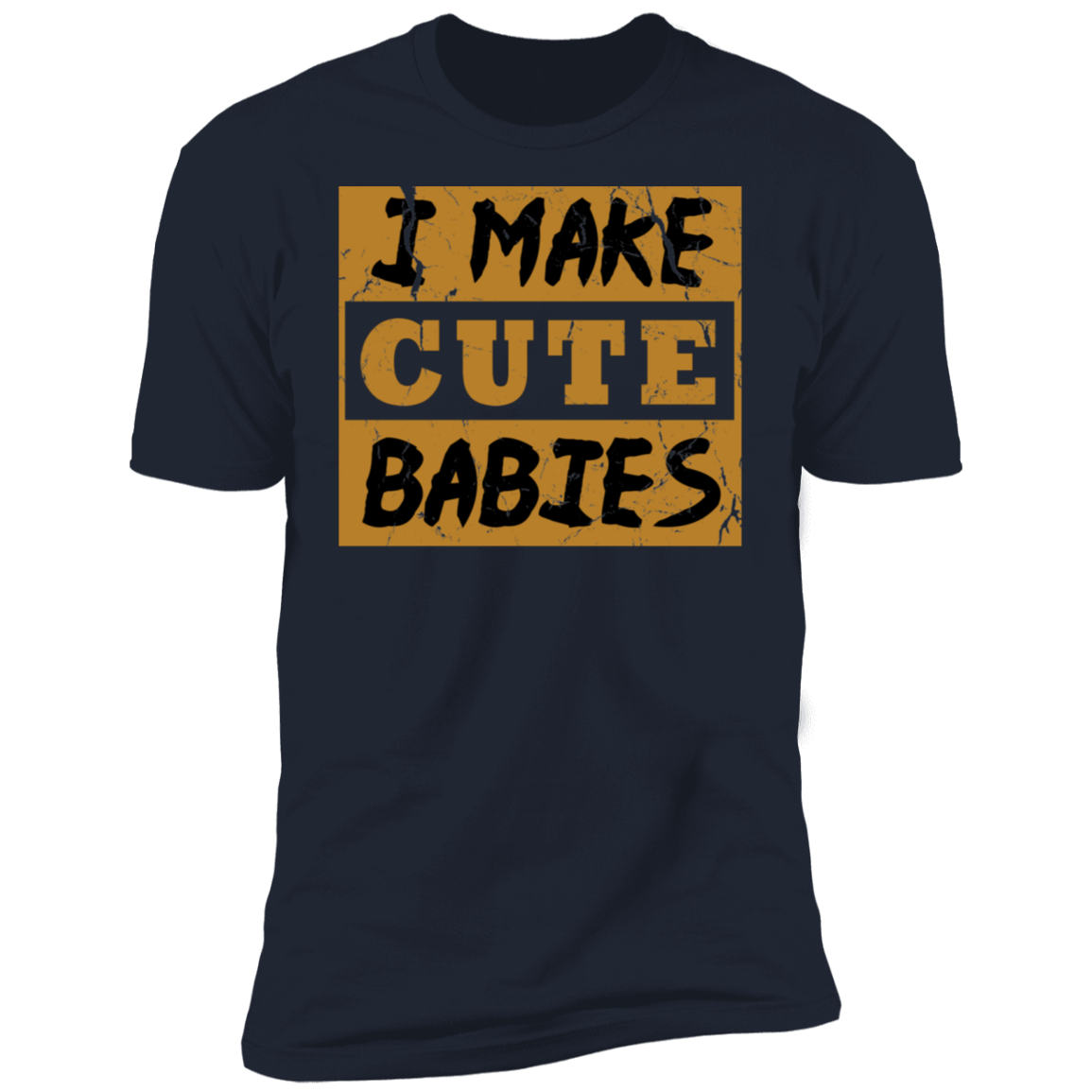 I Make Cute Babies Premium T-Shirt - DNA Trends