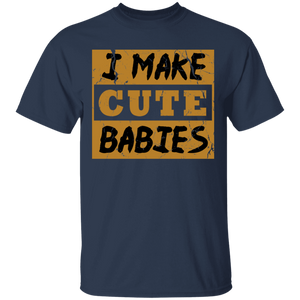 I Make Cute Babies T-Shirt - DNA Trends