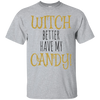 Witch Better Have My Candy T-Shirt Halloween Apparel (Men)