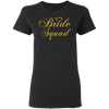 Bride Squad - Golden Font Bachelorette Party- Bridemaids Ladies' T-Shirt - DNA Trends