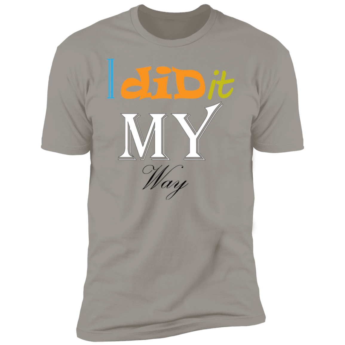 I Did It My Way T-Shirt - DNA Trends