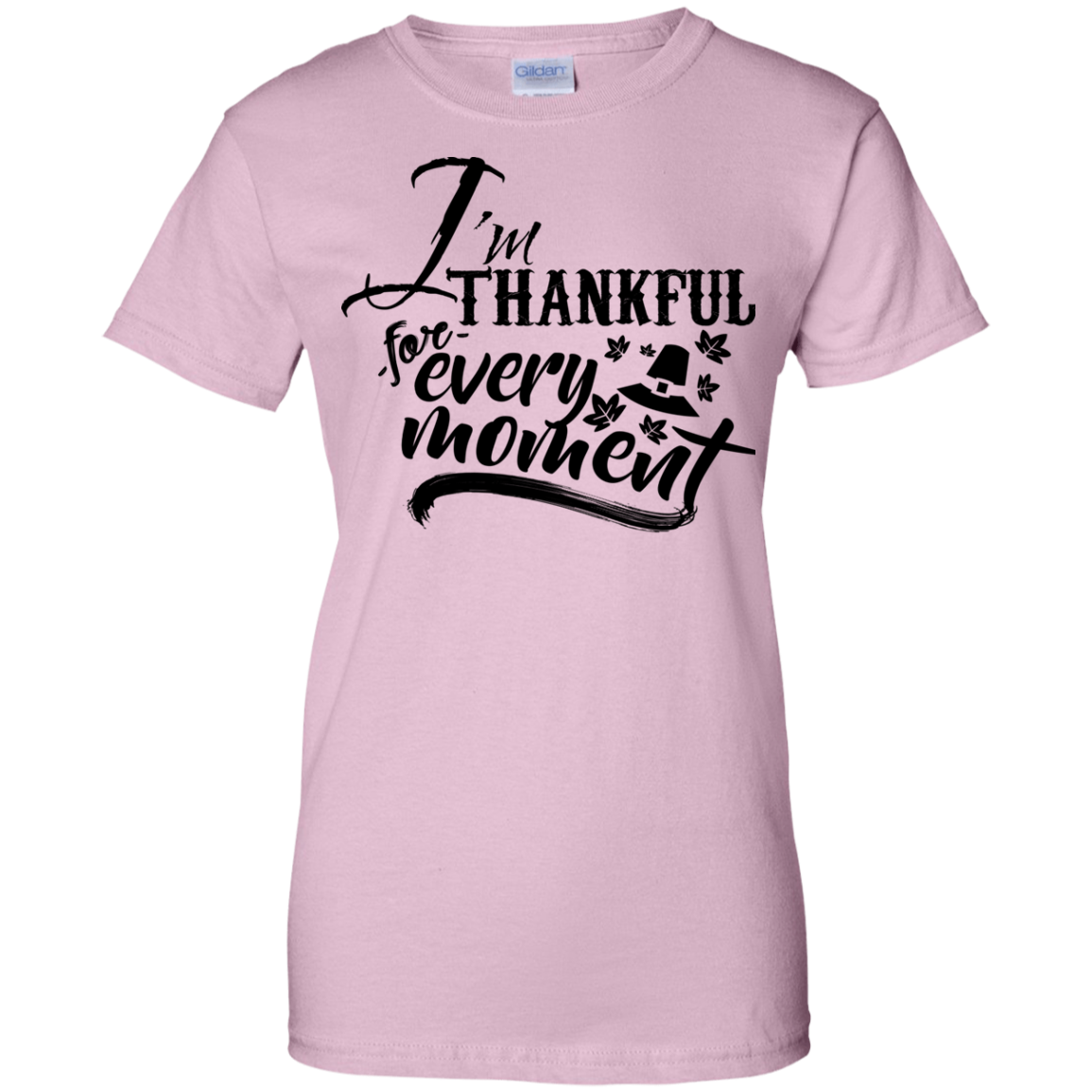 I'm Thankful Every Moment Ladies' 100% Cotton Thanksgiving T-Shirt - DNA Trends