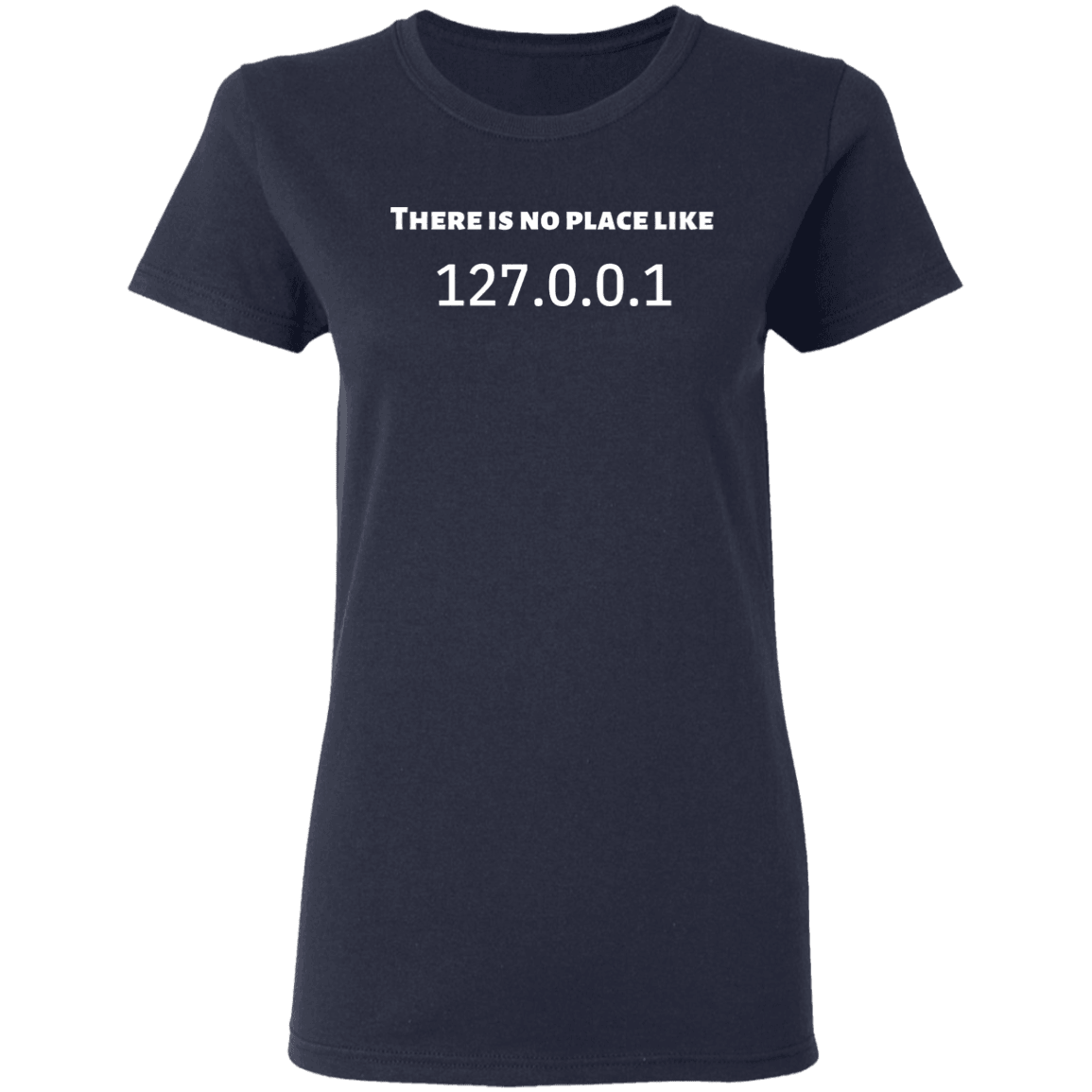 THERE IS NO PLACE LIKE 127.0.0.1 T-Shirt - DNA Trends