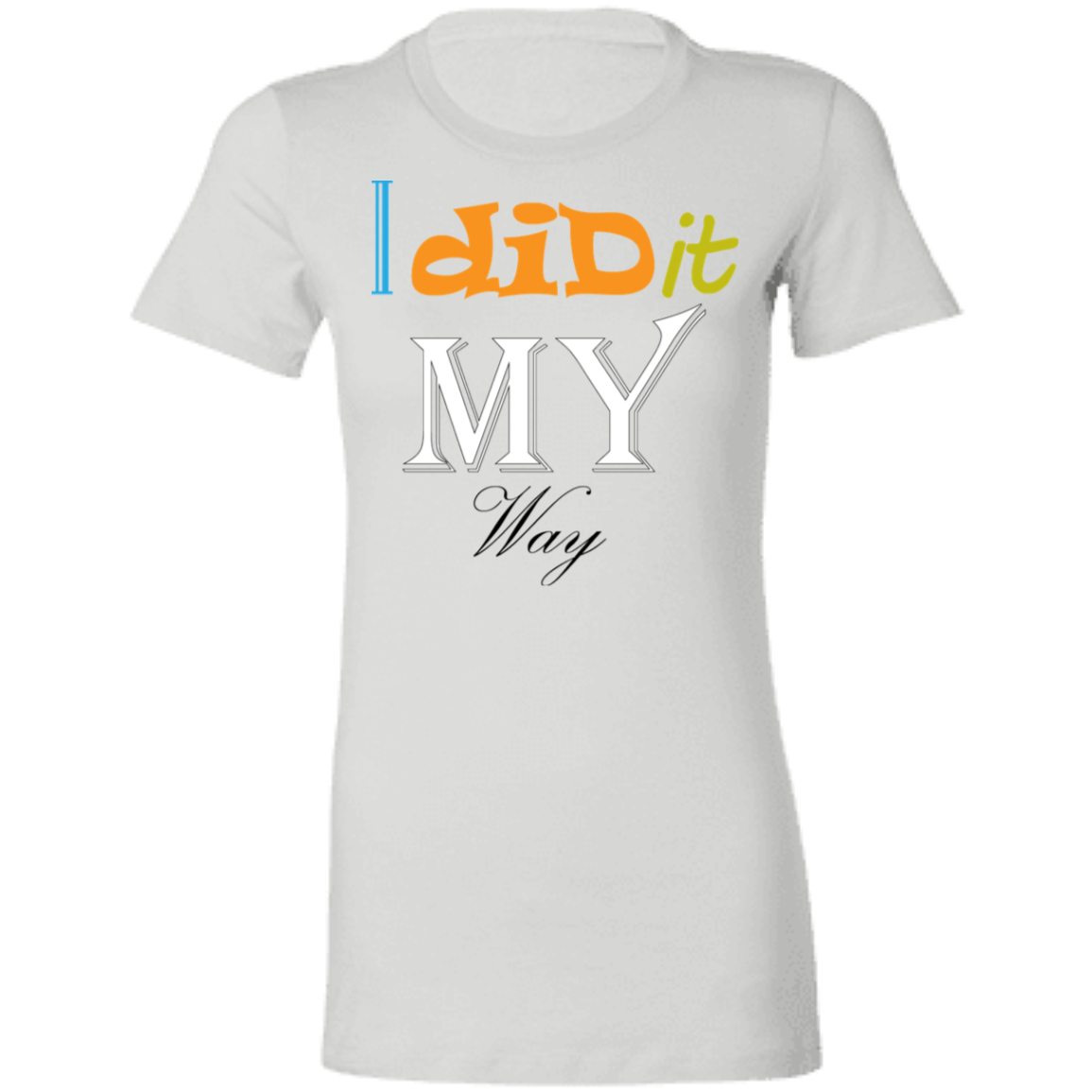 I Did It My Way Ladies' T-Shirt - DNA Trends