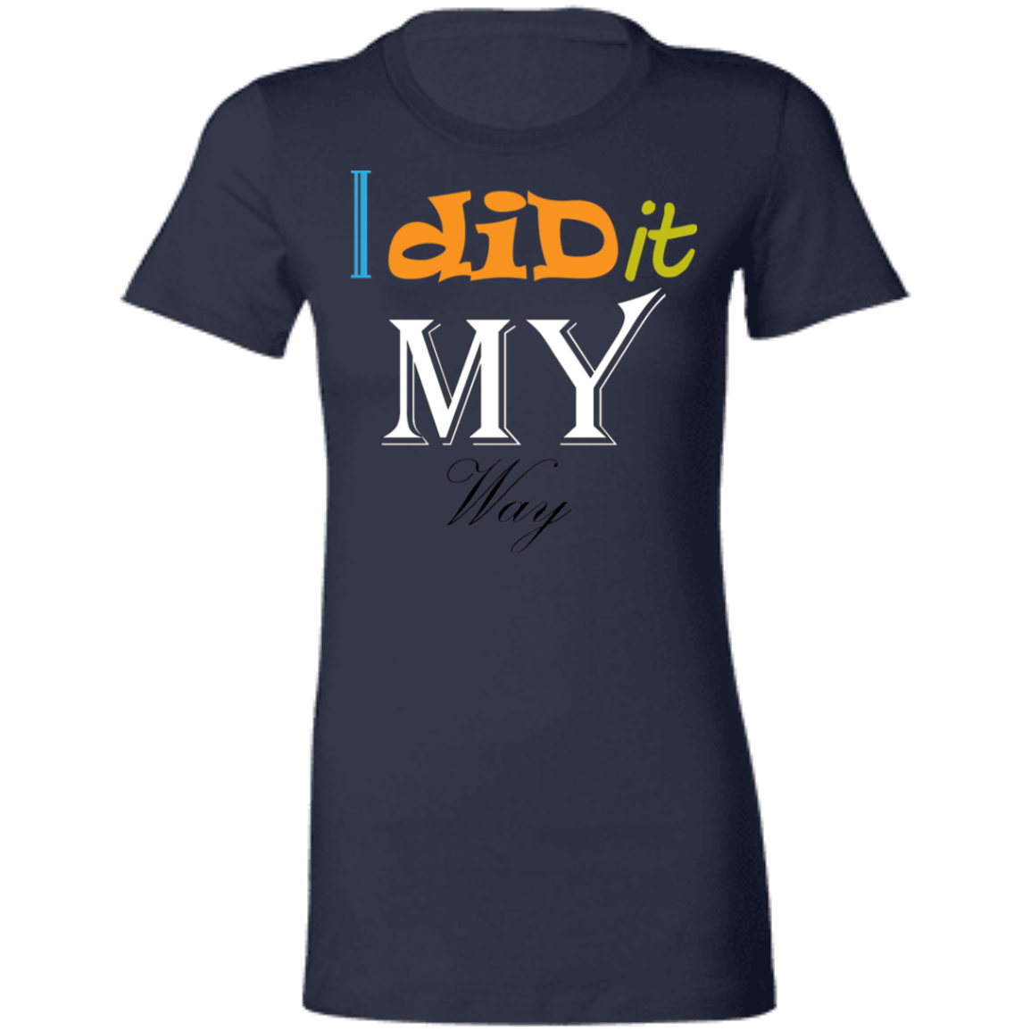 I Did It My Way Ladies' T-Shirt - DNA Trends