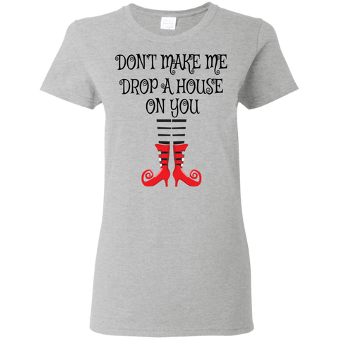 Image of Don’t Make Me Drop A House On You T-Shirt Halloween Tee (Women) - DNA Trends