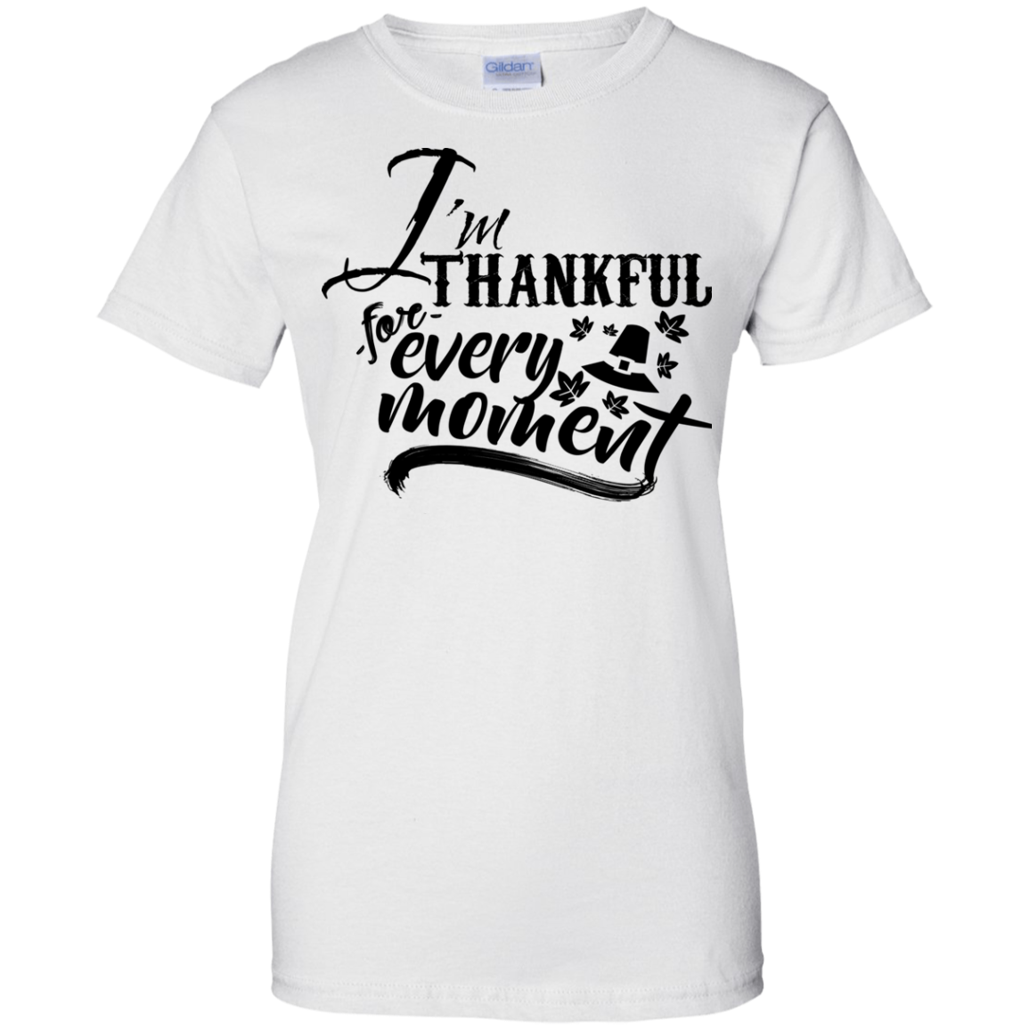 I'm Thankful Every Moment Ladies' 100% Cotton Thanksgiving T-Shirt - DNA Trends