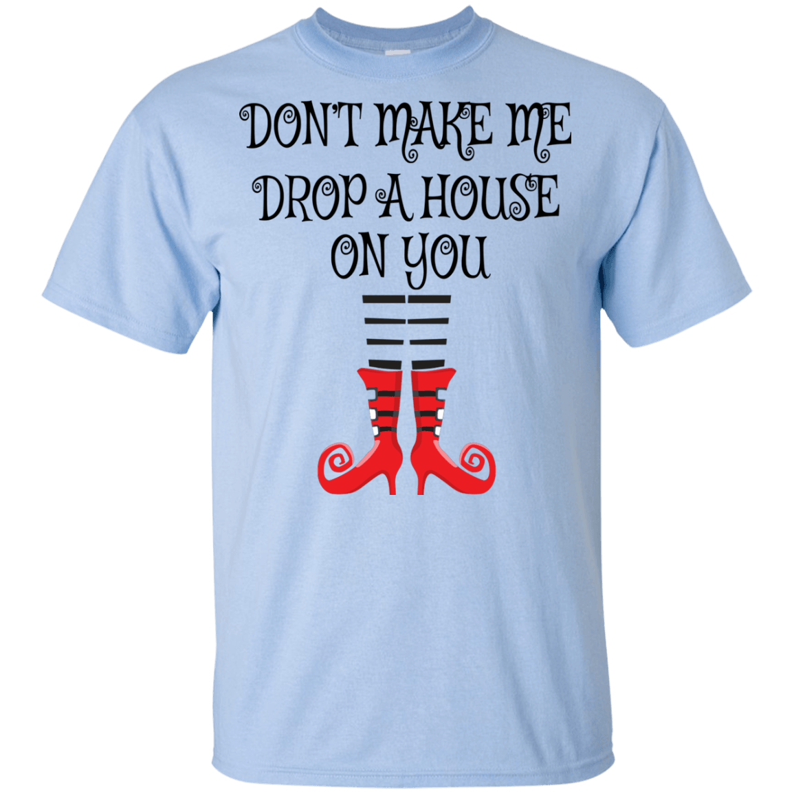 Don’t Make Me Drop A House On You T-Shirt/Halloween Apparel (Boys) - DNA Trends