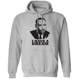 Martin Luther King  I HAVE A DREAM Pullover Hoodie - DNA Trends