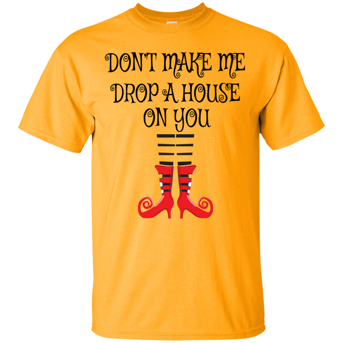 Don’t Make Me Drop A House On You T-Shirt Halloween Clothing (Men) - DNA Trends