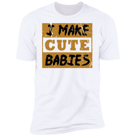 I Make Cute Babies Premium T-Shirt - DNA Trends
