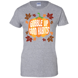 Gobble Up Good Habits Thanksgiving Ladies' 100% Cotton T-Shirt - DNA Trends