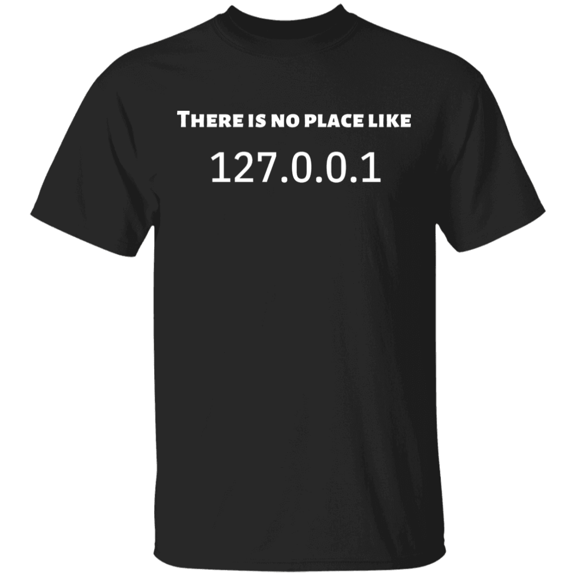 THERE IS NO PLACE LIKE 127.0.0.1 T-Shirt - DNA Trends