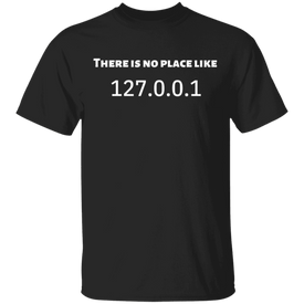 THERE IS NO PLACE LIKE 127.0.0.1 T-Shirt - DNA Trends