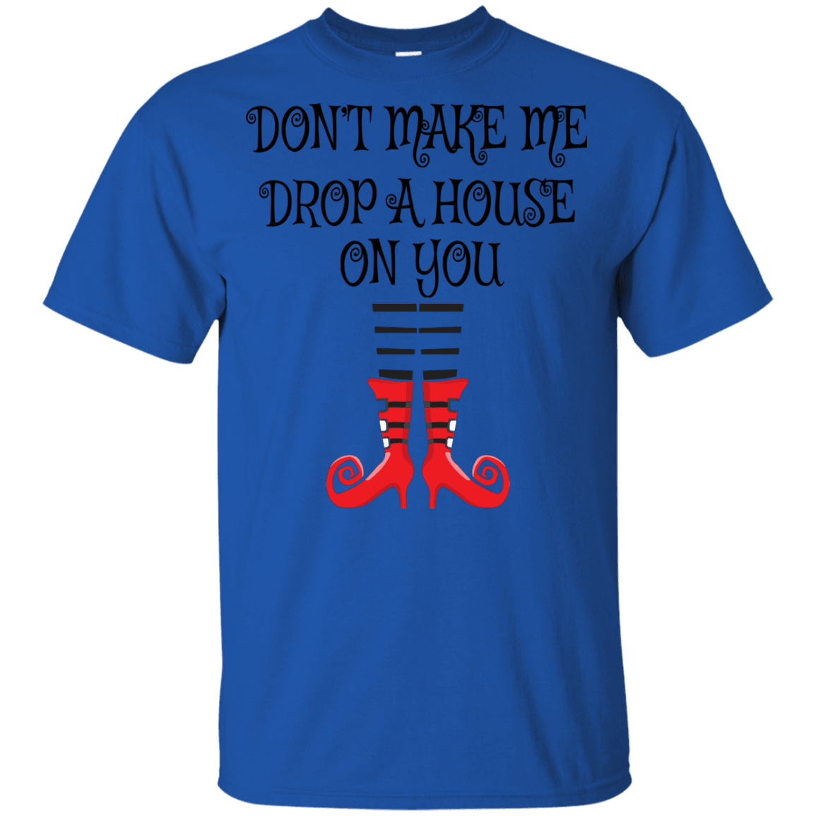 Don’t Make Me Drop A House On You T-Shirt/Halloween Apparel (Boys) - DNA Trends