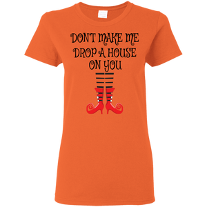 Don’t Make Me Drop A House On You T-Shirt Halloween Tee (Women) - DNA Trends