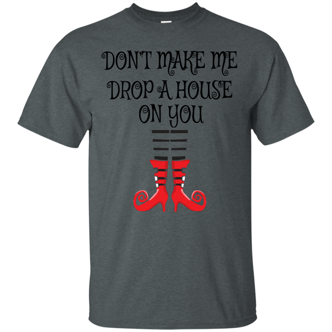 Don’t Make Me Drop A House On You T-Shirt Halloween Clothing (Men) - DNA Trends