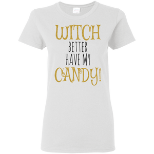 Witch Better Have My Candy T-Shirt Halloween Shirts (Women) - DNA Trends