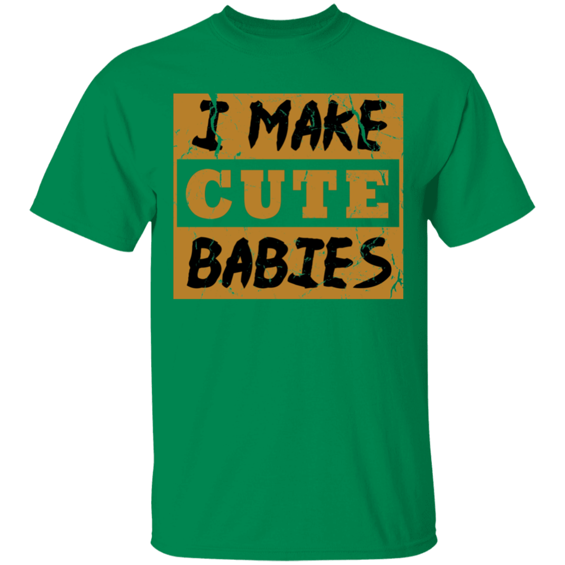 I Make Cute Babies T-Shirt - DNA Trends
