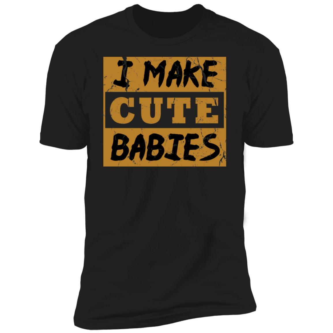 I Make Cute Babies Premium T-Shirt - DNA Trends