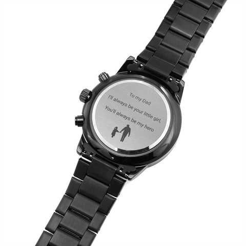 Image of Watch Gift To My Dad: I'll Always Be Your Little Girl, You'll Always Be My Hero Engraved Black Watch